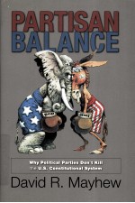 PARTISAN BALANCE  WHY POLITICAL PARTIES DON'T KILL THE U.S. CONSTITUTIONAL SYSTEM