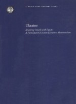 UKRAINE  RESTORING GROWTH WITH EQUITY:A PARTICIPATORY COUNTRY ECONOMIC MEMORANDUM