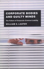 CORPORATE BODIES AND GUILTY MINDS  THE FAILURE OF CORPORATE CRIMINAL LIABILITY