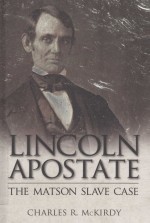 LINCOLN APOSTATE  THE MATSON SLAVE TRIAL