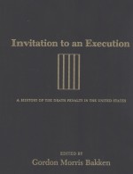 INVITATION TO AN EXECUTION  A HISTORY OF THE DEATH PENALTY IN THE UNITED STATES