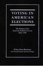 VOTING IN AMERICAN ELECTIONS  THE SHAPING OF THE AMERICAN POLITICAL UNIVERSE SINCE 1788