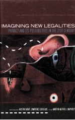 IMAGINING NEW LEGALITIES  PRIVACY AND ITS POSSIBILITIES IN THE 21ST CENTURY