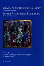 WOMEN AT THE BURGUNDIAN COURT:PRESENCE AND INFLUENCE  FEMMES A LA COUR DE BOURGOGNE:PRESENCE ET INFL