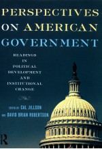 PERSPECTIVES ON AMERICAN GOVERNMENT  READINGS IN POLITICAL DEVELOPMENT AND INSTITUTIONAL CHANGE