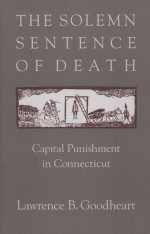 THE SOLEMN SENTENCE OF DEATH  CAPITAL PUNISHMENT IN CONNECTICUT