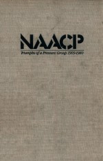 NAACP  TRIUMPHS OF A PRESSURE GROUP 1909-1980