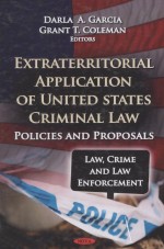 EXTRATERRITORIAL APPLICATION OF U.S.CRIMINAL LAW  POLICIES AND PROPOSALS