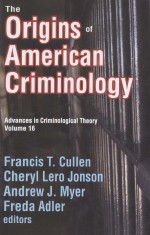 THE ORIGINS OF AMERICAN CRIMINOLOGY  VDVANCES IN CRIMINOLOGICAL THEORY  VOLUME 16