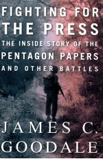 FIGHTING FOR THE PRESS  THE INSIDE STORY OF THE PENTAGON PAPERS AND OTHER BATTLES