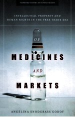 OF MEDICINES AND MARKETS  INTELLECTUAL PROPERTY AND HUMAN RIGHTS IN THE FREE TRADE ERA