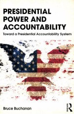 PRESIDENTIAL POWER AND ACCOUNTABILITY  TOWARD A PRESIDENTIAL ACCOUNTABILITY SYSTEM