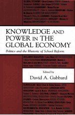 KNOWLEDGE AND POWER IN THE GLOBAL ECONOMY:POLITICS AND THE RHETORIC OF SCHOOL REFORM