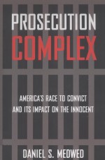 PROSECUTION COMPLEX  AMERICA'S RACE TO CONVICT AND ITS IMPACT ON THE INNOCENT