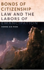 BONDS OF CITIZENSHIP  LAW AND THE LABORS OF EMANCIPATION