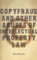 Copyfraud and Other Abuses of Intellectual Property Law