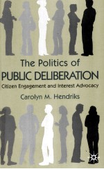 THE POLITICS OF PUBLIC DELIBERATION  CITIZEN ENGAGEMENT AND INTEREST ADVOCACY