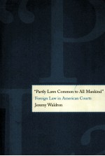 “PARTLY LAWS COMMON TO ALL MANKIND”  FOREIGN LAW IN AMEICAN COURTS