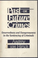 PAST OR FUTURE CRIMES  DESERVEDNESS AND DANGEROUSNESS IN THE SENTENCING OF CRIMINALS