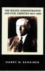 THE WILSON ADMINISTRATION AND CIVIL LIBERTIES 1917-1921