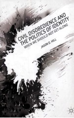 CIVIL DISOBEDIENCE AND THE POLITICS OF IDENTITY  WHEN WE SHOULD NOT GET ALONG