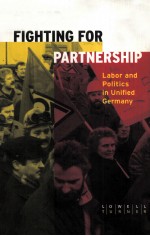 FIGHTING FOR PARTNERSHIP:LABOR AND POLITICS IN UNIFIED GERMANY