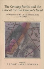 THE COUNTRY JUSTICE AND THE CASE OF THE BLACKAMOOR'S HEAD  THE PRACTICE OF THE LAW IN LINCOLNSHIRE