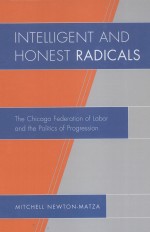 INTELLIGENT AND HONEST RADICALS  THE CHICAGO FEDERATION OF LABOR AND THE POLITICS OF PROGRESSION