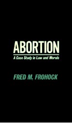 ABORTION  A CASE STUDY IN LAW AND MORALS