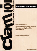 CRAM101 TEXTBOOK OUTLINES TO ACCOMPANY:PRINCIPLES AND PRACTICE OF SPORT MANAGEMENT LISA PIKE MASTERA