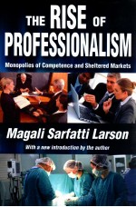 THE RISE OF PROFESSIONALISM  MONOPOLIES OF COMPETENCE AND SHELTERED MARKETS