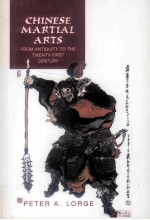 CHINESE MARTIAL ARTS FROM ANTIQUITY TO THE TWENTY-FIRST CENTURY