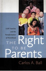 THE RIGHT TO BE PARENTS  LGBT FAMILIES AND THE TRANSFORMATION OF PARENTHOOD