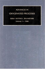 ADVANCES IN OXYGENATED PROCESSES A RESEARCH ANNUAL VOLUME 1 1988