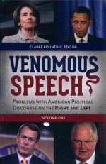 VENOMOUS SPEECH  PROBLEMS WITH AMERICAN POLITICAL DISCOURSE ON THE RIGHT AND LEFT  VOLUME 1