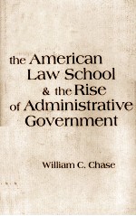 THE AMERICAN LAW SCHOOL AND THE RISE OF ADMINISTRATIVE GOVERNMENT