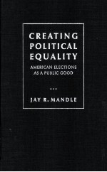 CREATING POLITICAL EQUALITY  AMERICAN ELECTIONS AS A PUBLIC GOOD