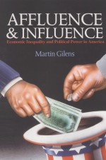 AFFLUENCE AND INFLUENCE  ECONOMIC INEQUALITY AND POLITICAL POWER IN AMERICA