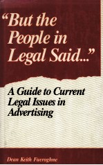 “BUT THE PEOPLE IN LEGAL SAID…”  A GUIDE TO CURRENT LEGAL ISSUES IN ADVERTISING