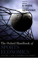 THE OXFORD HANDBOOK OF SPORTS ECONOMICS  VOLUME 1:ECONOMICS THROUGH SPORTS