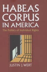 HABEAS CORPUS IN AMERICA  THE POLITICS OF INDIVIDUAL RIGHTS