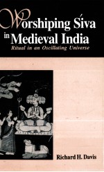 WORSHIPING SIVA IN MEDIEVAL INDIA:RITUAL IN AN OSCILLATING UNIVERSE