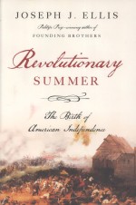 REVOLUTIONARY SUMMER  THE BIRTH OF AMERICAN INDEPENDENCE