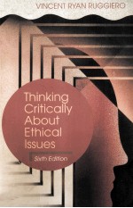 THINKING CRITICALLY ABOUT ETHICAL ISSUES SIXTH EDITION