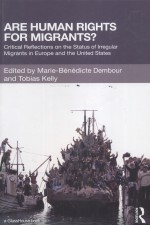 ARE HUMAN RIGHTS FOR MIGRANTS?  CRITICAL REFLECTIONS ON THE STATUS OF IRREGULAR MIGRANTS IN EUROPE A