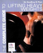 THE COMPLETE GUIDE TO LIFTING HEAVY WEIGHTS