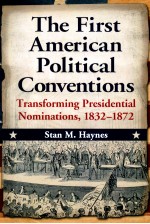 THE FIRST AMERICAN POLITICAL CONVENTIONS  TRANSFORMING PRESIDENTIAL NOMINATIONS