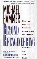 BEYOND REENGINEERING  HOW THE PROCESS-CENTERED ORGANIZATION IS CHANGING OUR WORK AND OUR LIVES