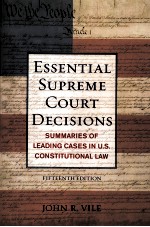 ESSENTIAL SUPREME COURT DECISIONS  SUMMARIES OF LEADING CASES IN U.S. CONSTITUTIONAL LAW  FIFTEENTH 