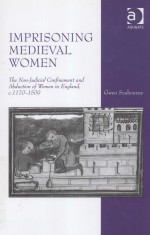 IMPRISONING MEDIEVAL WOMEN  THE NON-JUDICIAL CONFINEMENT AND ABDUCTION OF WOMEN IN ENGLAND